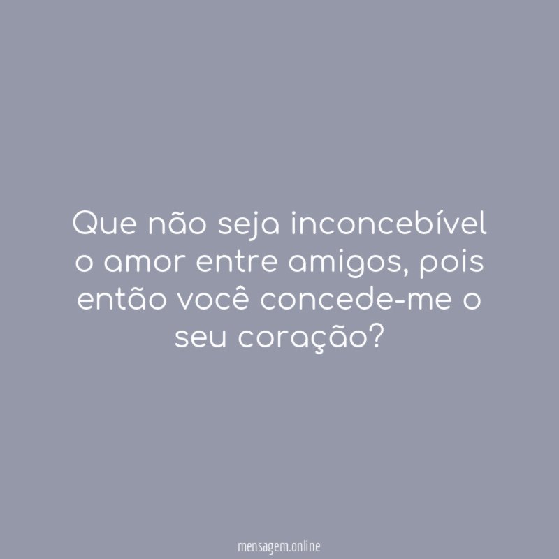 Que não seja inconcebível o amor entre amigos