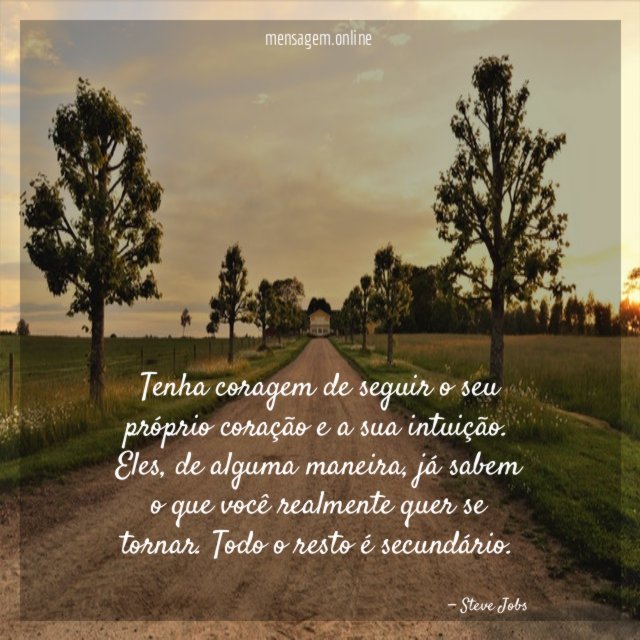 Tenha coragem de seguir o seu próprio coração