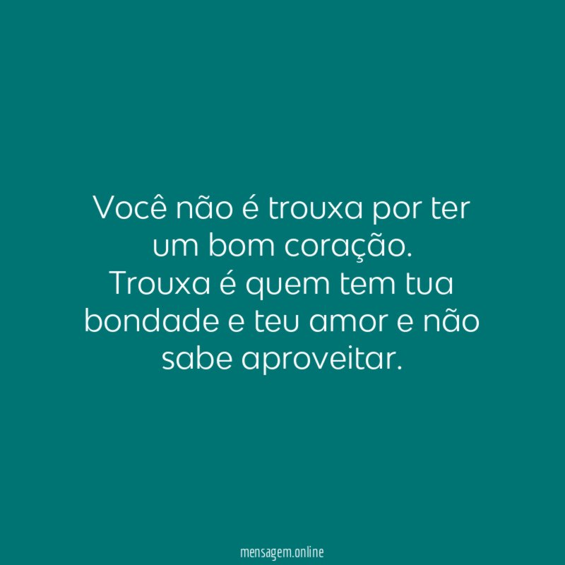 Você não é trouxa por ter um bom coração