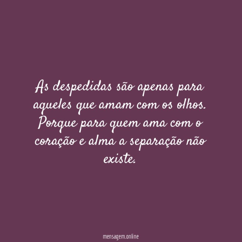 As despedidas são apenas para aqueles que amam com os olhos