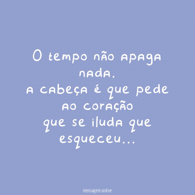 O tempo não apaga nada