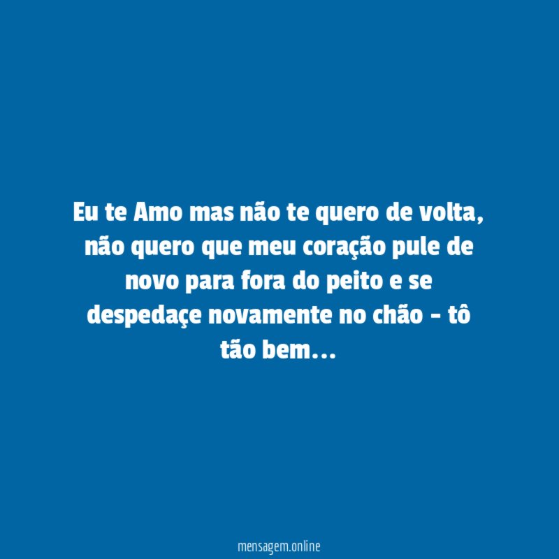 Eu te Amo mas não te quero de volta