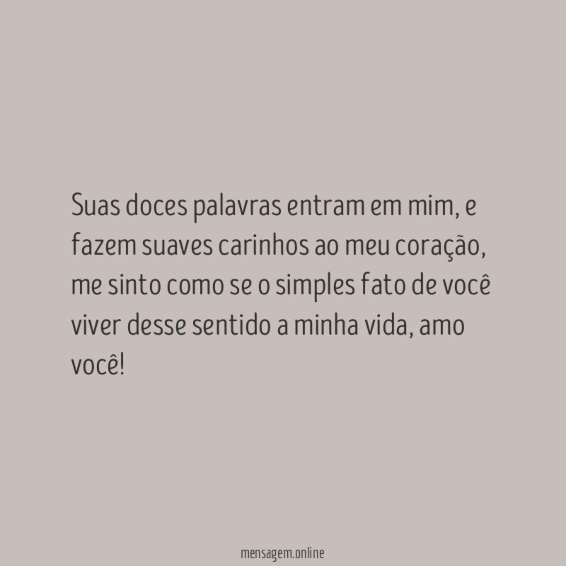 Suas doces palavras entram em mim