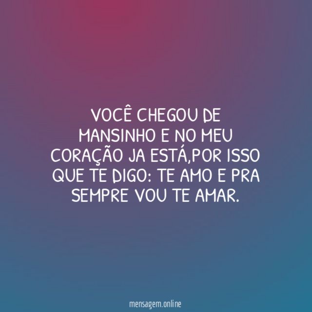 você chegou de mansinho e no meu coração ja está