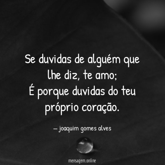 Se duvidas de alguém que lhe diz