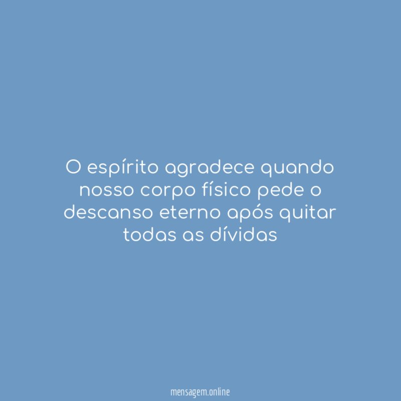 O espírito agradece quando nosso corpo físico pede