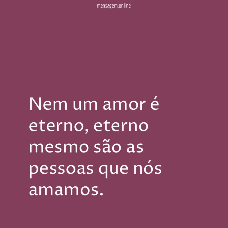 Nem um amor é eterno