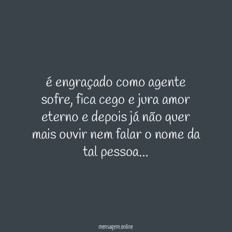 é engraçado como agente sofre