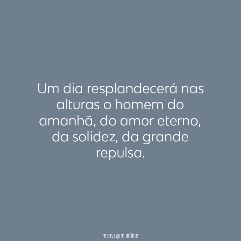 Um dia resplandecerá nas alturas o homem do amanhã