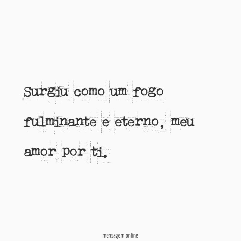 Surgiu como um fogo fulminante e eterno