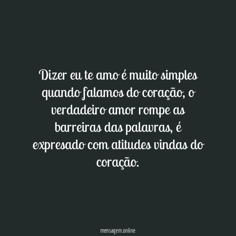 Dizer eu te amo é muito simples quando falamos do coração