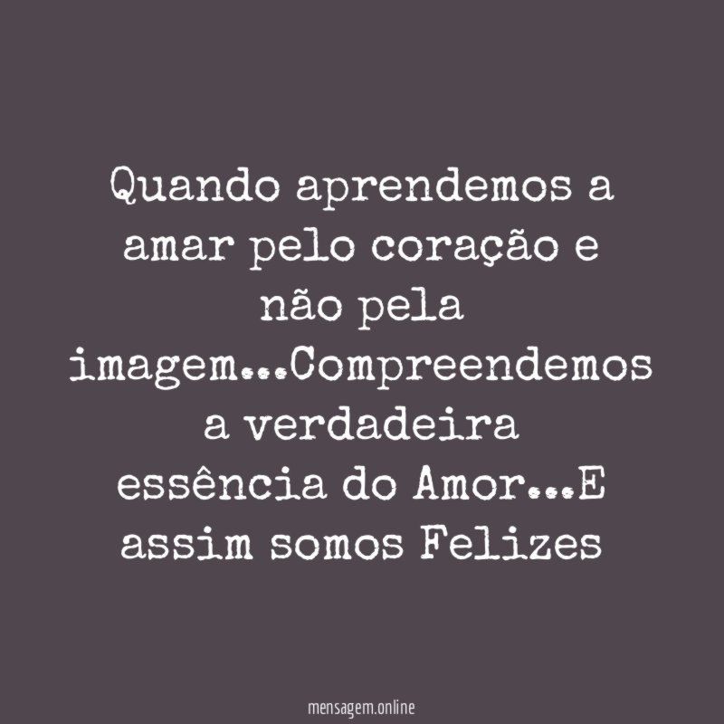 Quando aprendemos a amar pelo coração e não pela imagem