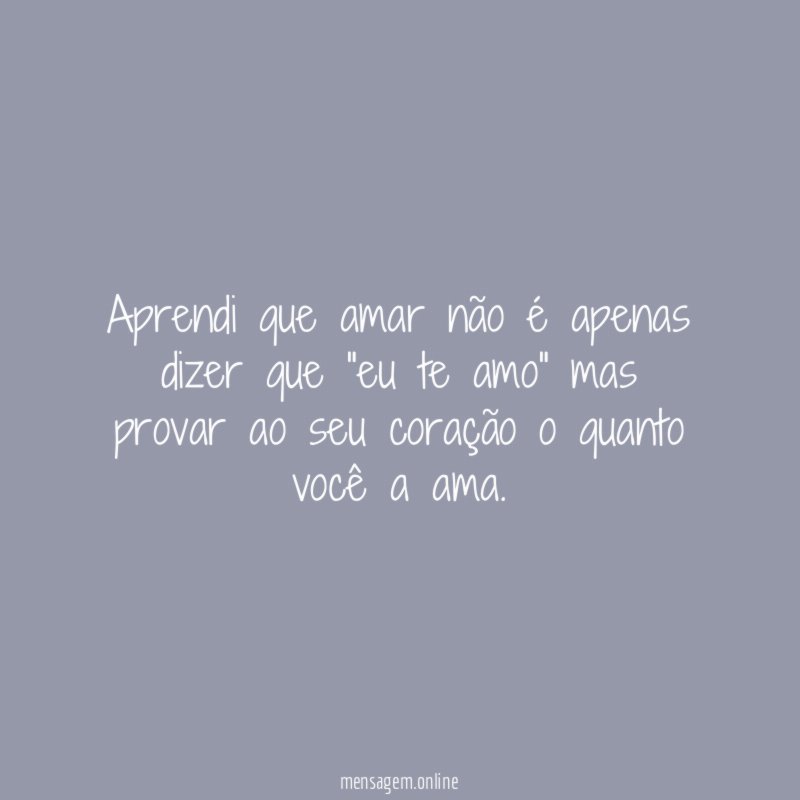 Aprendi que amar não é apenas dizer que