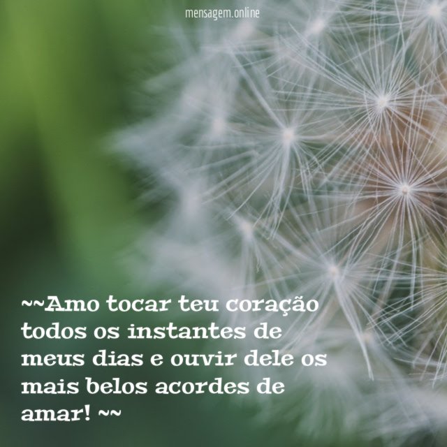 ~~Amo tocar teu coração todos os instantes de