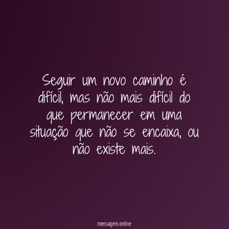 Seguir um novo caminho é difícil