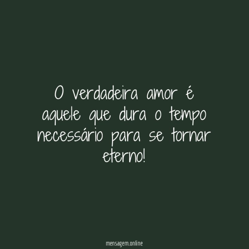 O verdadeira amor é aquele que dura