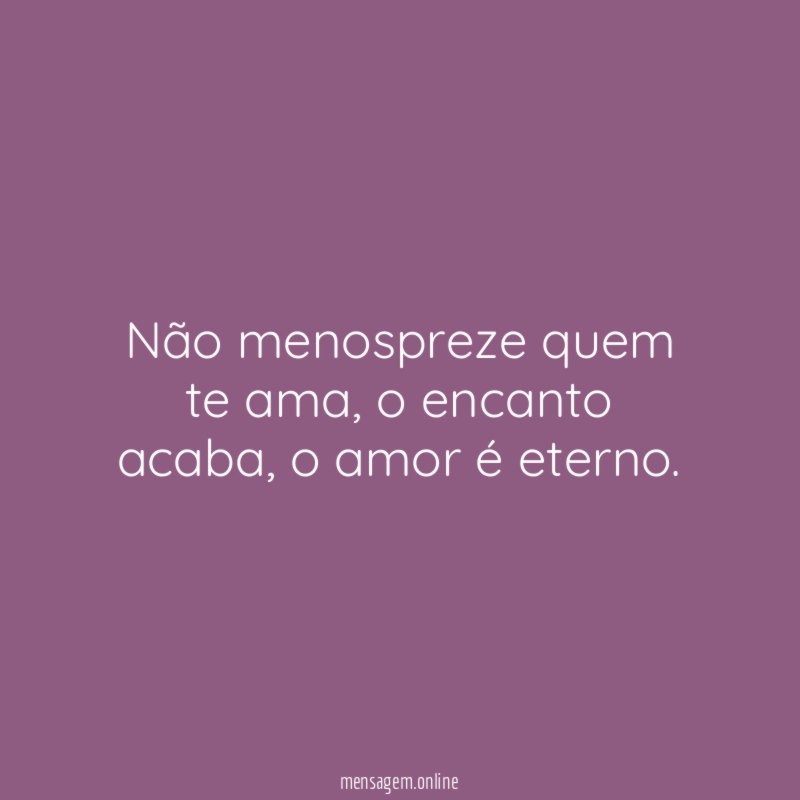Não menospreze quem te ama