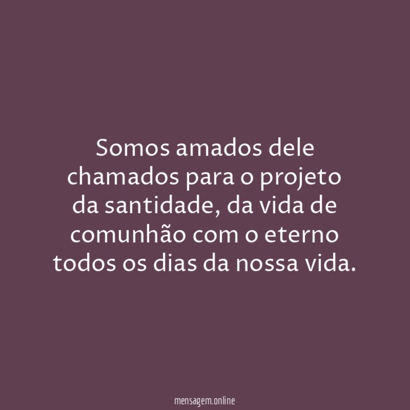 Somos amados dele chamados para o projeto da santidade