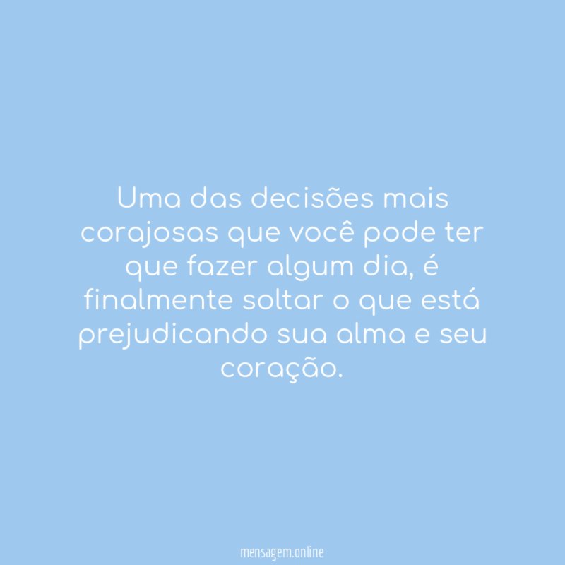 Uma das decisões mais corajosas que você pode