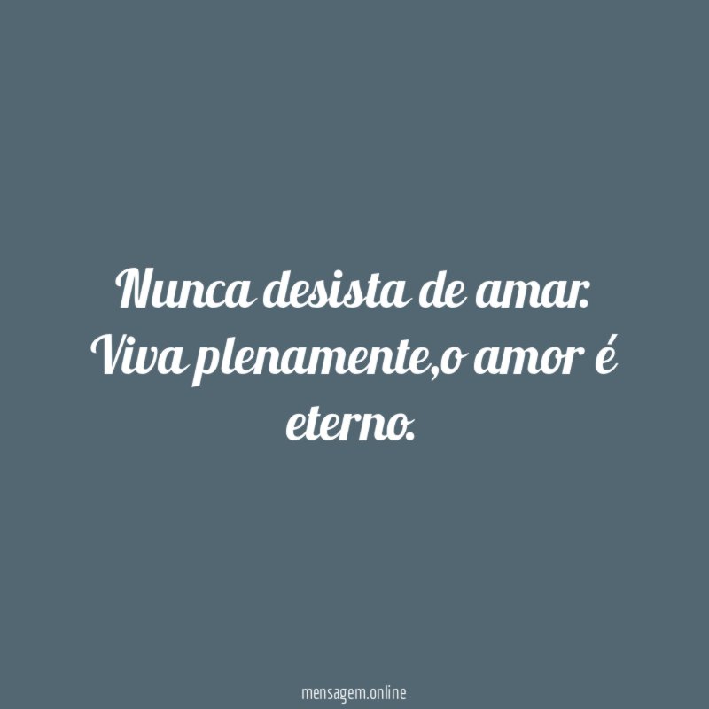 Nunca desista de amar