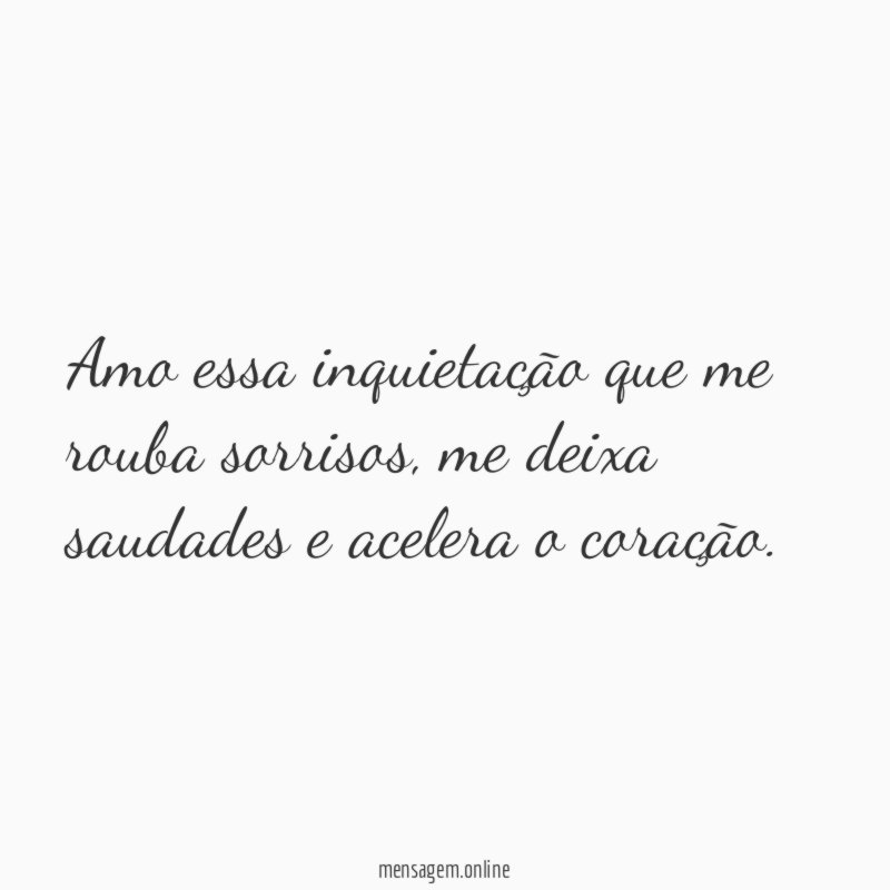 Amo essa inquietação que me rouba sorrisos