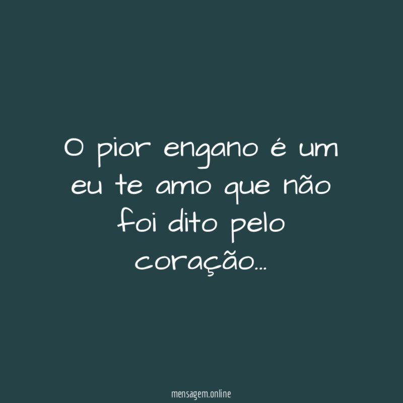 O pior engano é um eu te