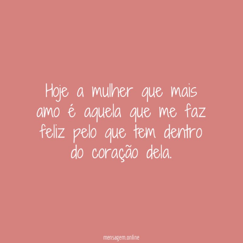 Hoje a mulher que mais amo é aquela