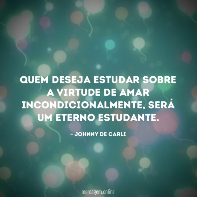 Quem deseja estudar sobre a virtude de amar incondicionalmente
