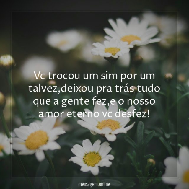 vc trocou um sim por um talvez