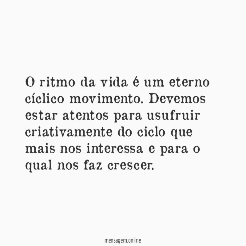 O ritmo da vida é um eterno cíclico movimento