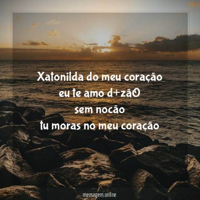 xatonilda do meu coração eu te amo d+zãO sem nocão tu