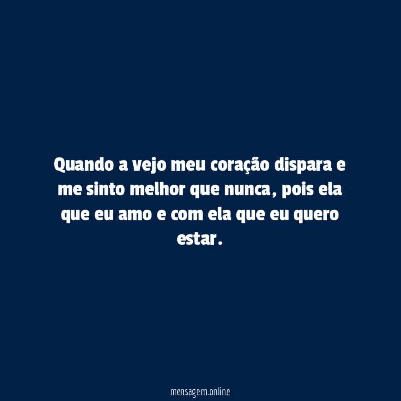 Quando a vejo meu coração dispara e me