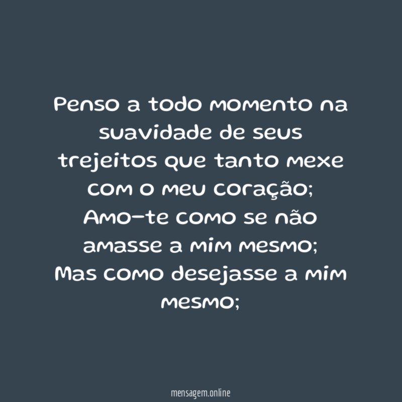Penso a todo momento na suavidade de seus