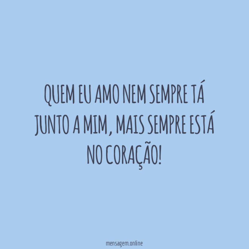 Quem eu amo nem sempre tá junto a mim