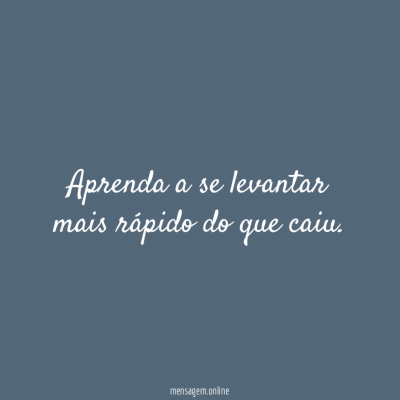 Aprenda a se levantar mais rápido do que caiu