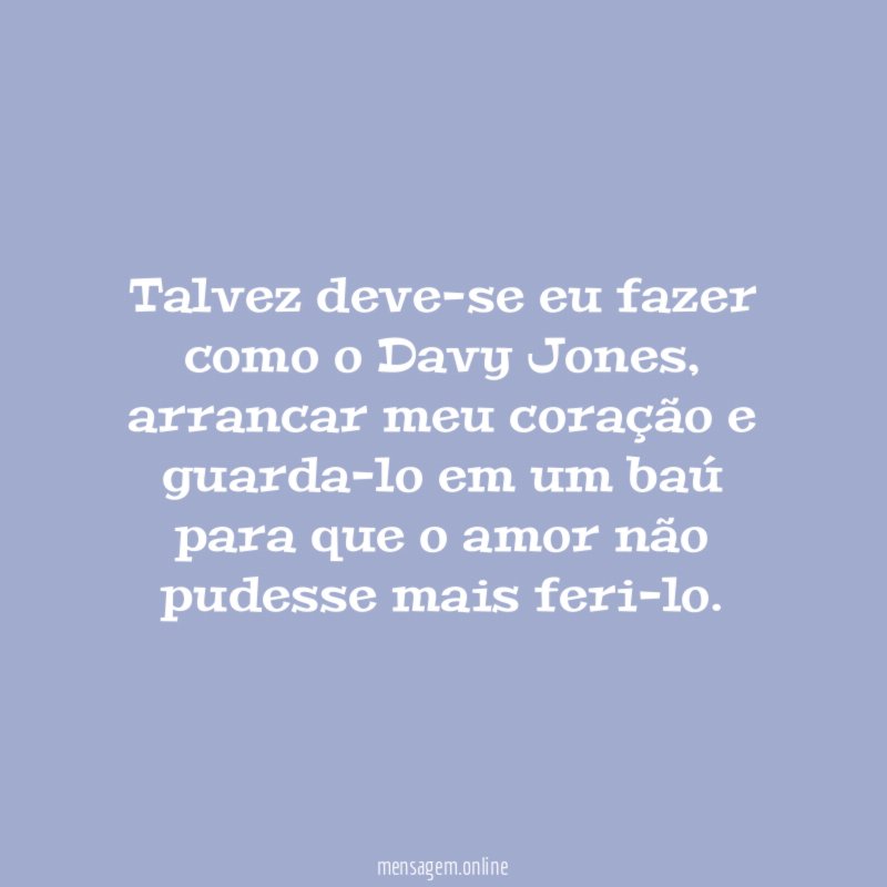 Talvez deve-se eu fazer como o Davy Jones
