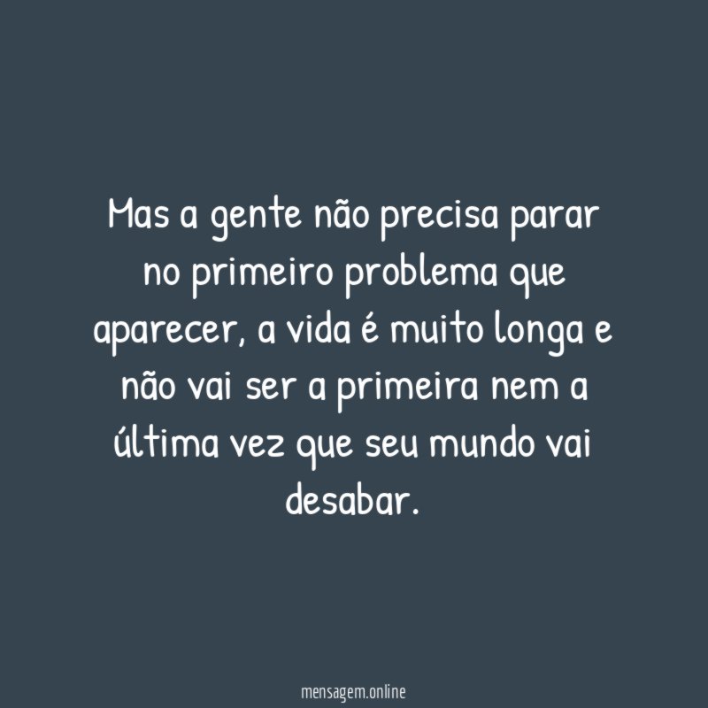 Mas a gente não precisa parar no primeiro problema que aparecer
