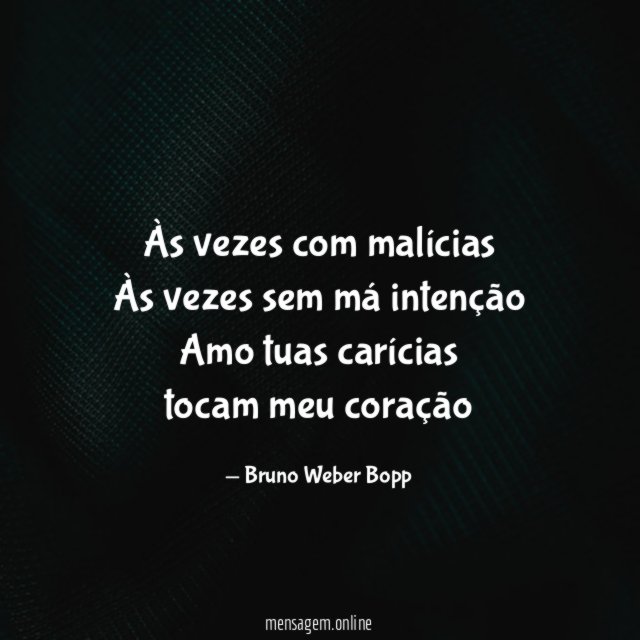 Às vezes com malícias Às vezes sem má intenção Amo
