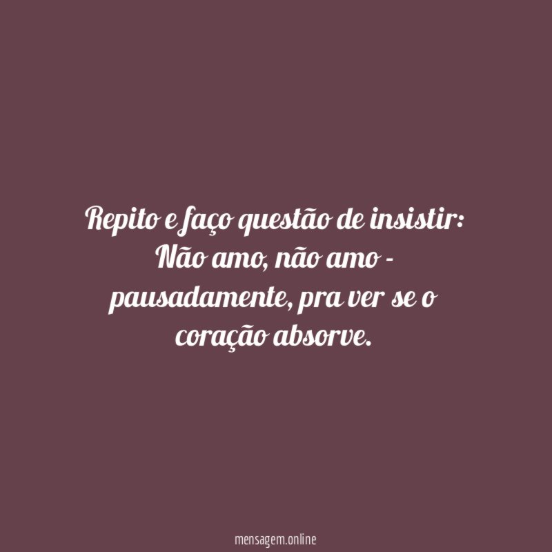 Repito e faço questão de insistir