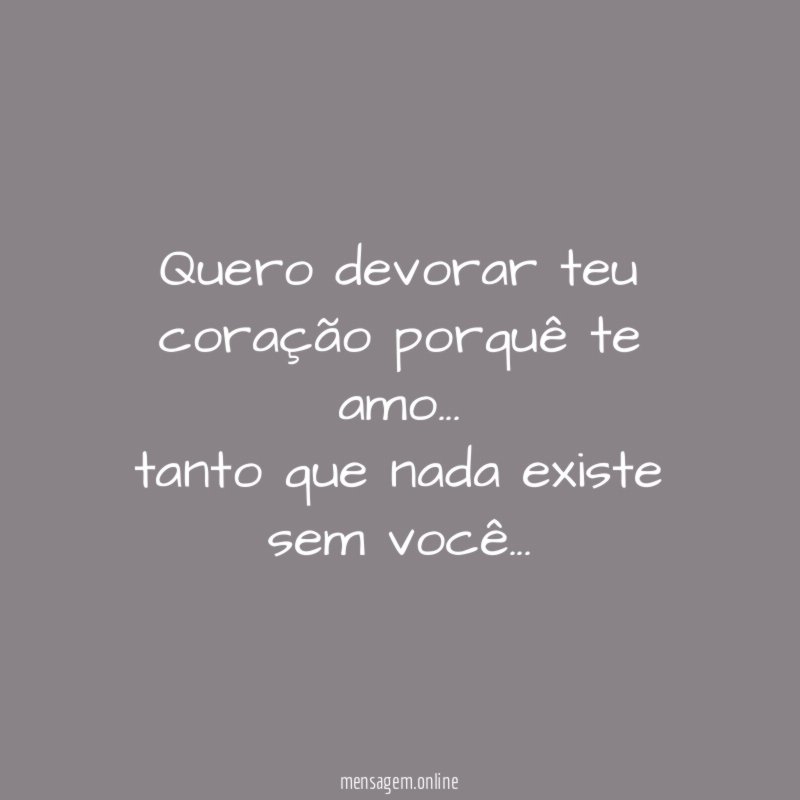 Quero devorar teu coração porquê te amo