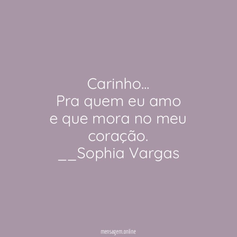 Carinho…
Pra quem eu amo
e que mora no meu coração.