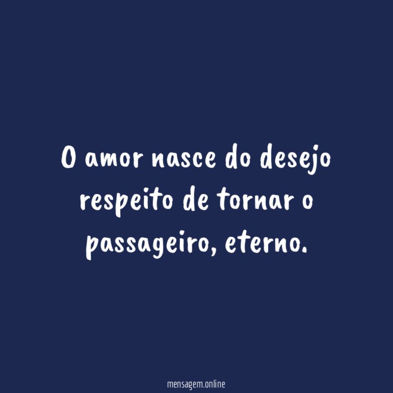 O amor nasce do desejo respeito de tornar o passageiro