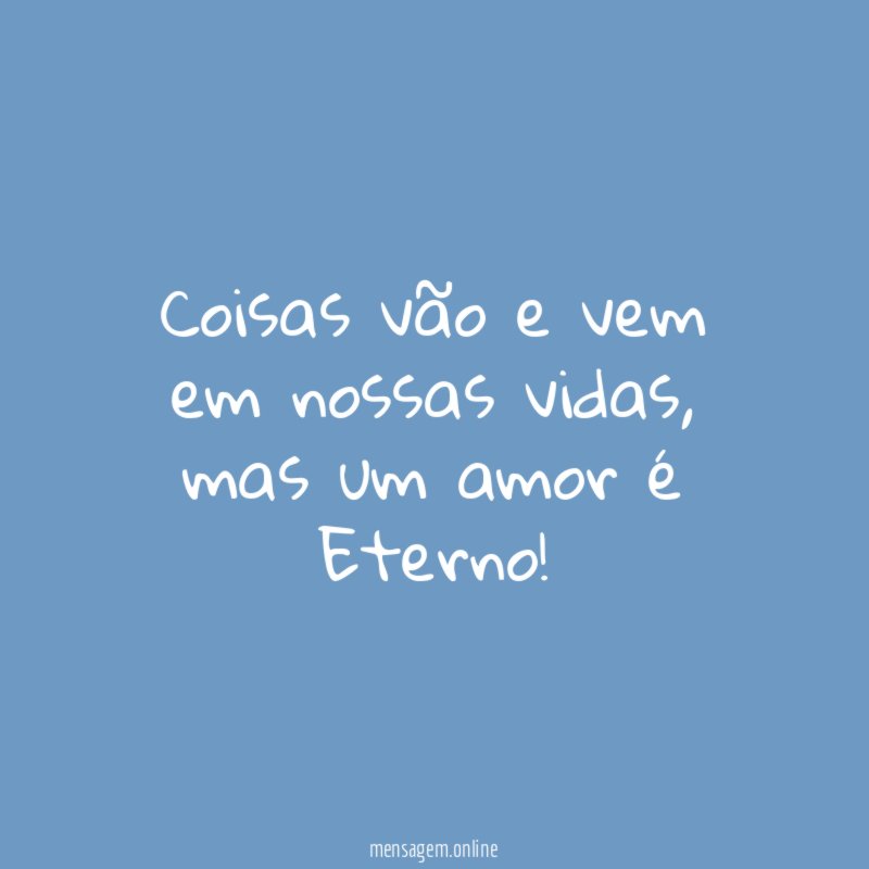 Coisas vão e vem em nossas vidas