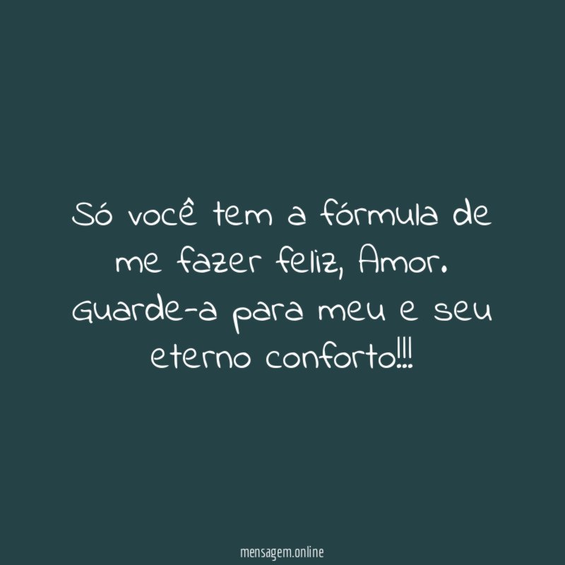 Só você tem a fórmula de me fazer feliz