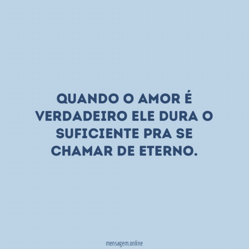 Quando o amor é verdadeiro ele dura