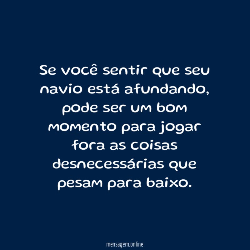 Se você sentir que seu navio está afundando