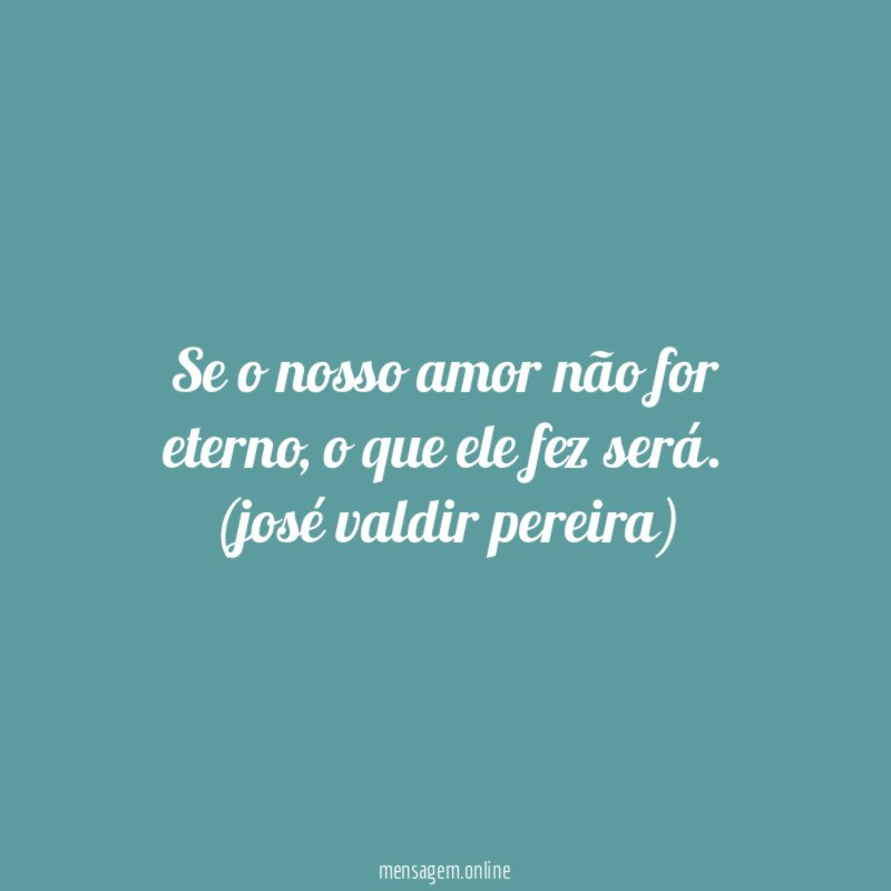 Se o nosso amor não for eterno