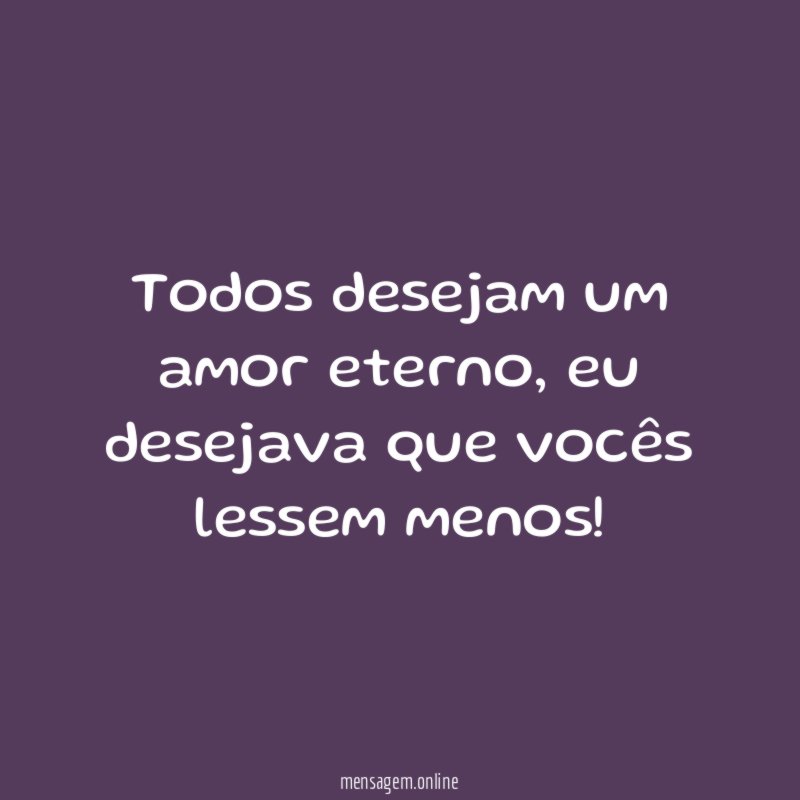 Todos desejam um amor eterno