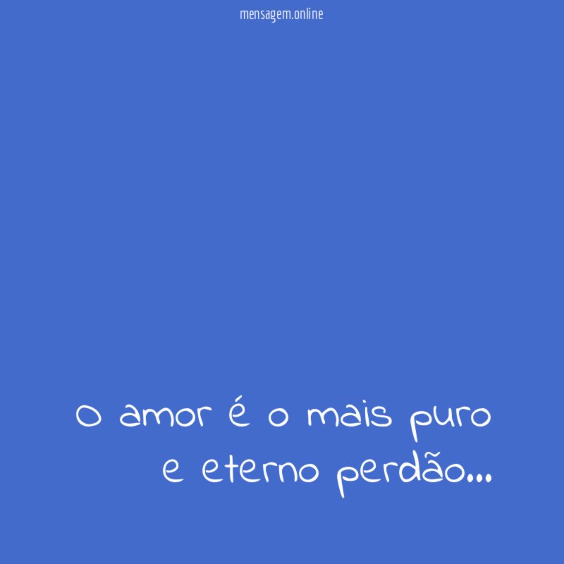 O amor é o mais puro e eterno perdão