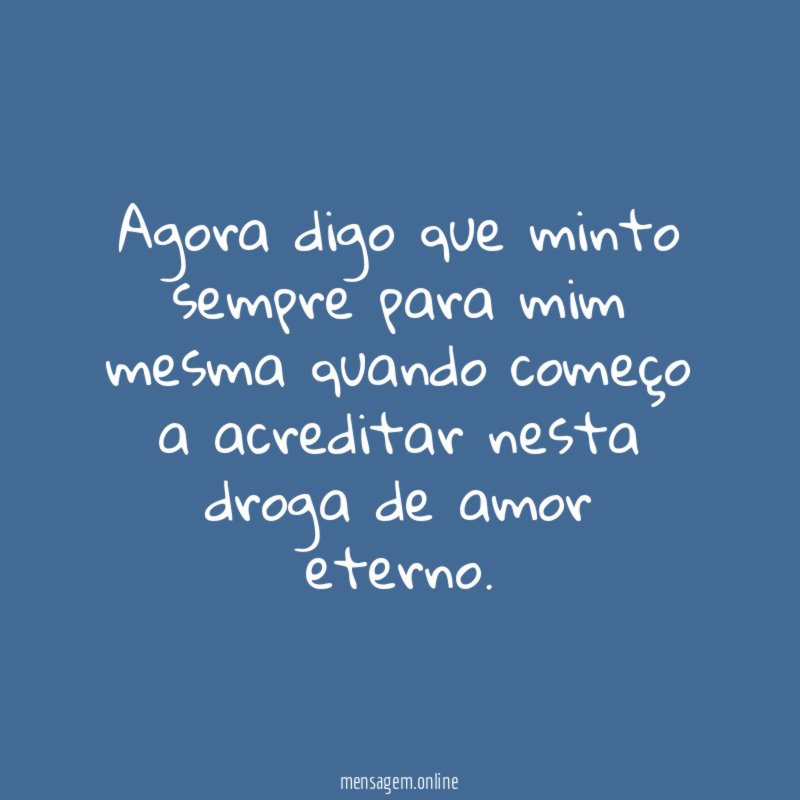 Agora digo que minto sempre para mim mesma